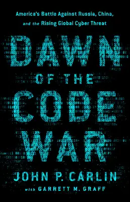 The book cover for 'Dawn of the Code War: America's Battle Against Russia, China, and the Rising Global Cyber Threat' by 'John P. Carlin