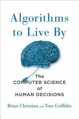 The book cover for 'Algorithms to Live By: The Computer Science of Human Decisions' by 'Brian Christian