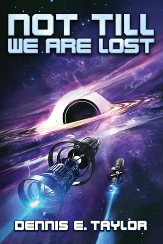 The book cover for 'Not Till We Are Lost: Bobiverse: Book 5' by 'Dennis E. Taylor