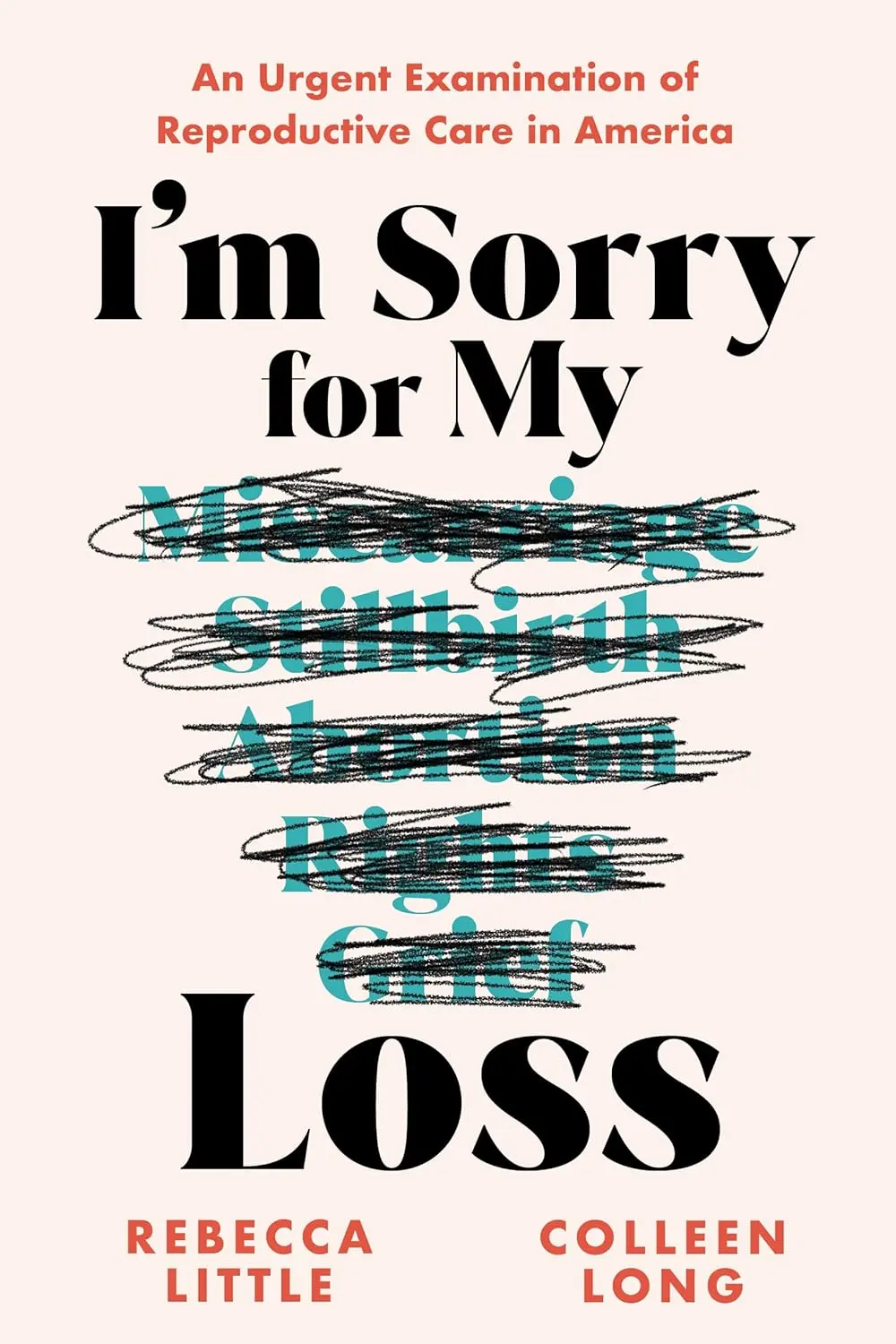 The book cover for 'I'm Sorry for My Loss: An Urgent Examination of Reproductive Care in America' by 'Rebecca Little and Colleen Long