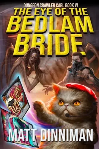 The book cover for 'The Eye of the Bedlam Bride: Dungeon Crawler Carl Book 6' by 'Matt Dinniman
